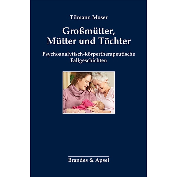 Grossmütter, Mütter und Töchter, Tilmann Moser