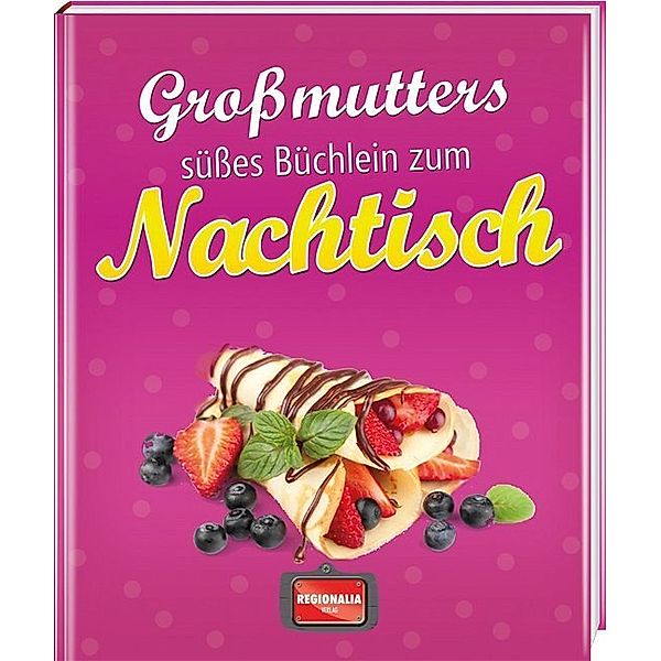 Grossmutters süsses Büchlein zum Nachtisch