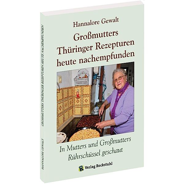 Grossmutters Thüringer Rezepturen heute nachempfunden, Hannalore Gewalt