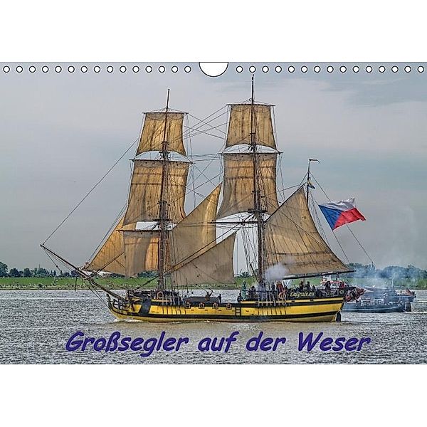 Großsegler auf der Weser (Wandkalender 2017 DIN A4 quer), Peter Morgenroth