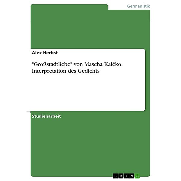 Grossstadtliebe von Mascha Kaléko. Interpretation des Gedichts, Alex Herbst