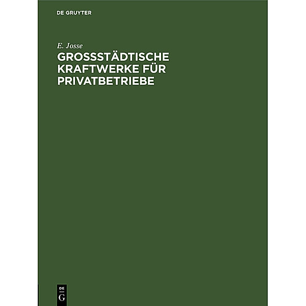 Grossstädtische Kraftwerke für Privatbetriebe, E. Josse