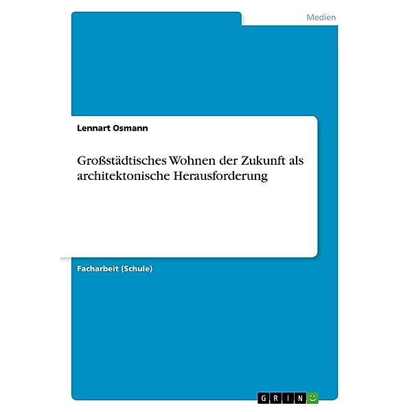 Großstädtisches Wohnen der Zukunft als architektonische Herausforderung, Lennart Osmann