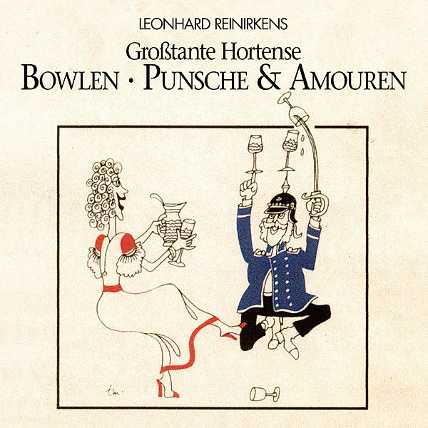 Grosstante Hortense: Bowlen, Punsche & Amouren, Leonhard Reinirkens