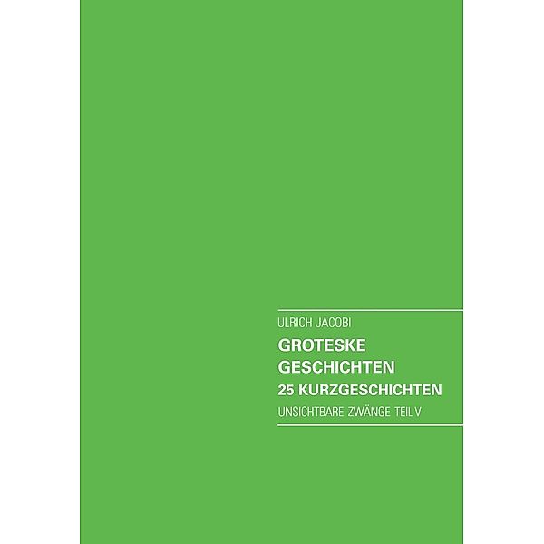 Groteske Geschichten. 25 Kurzgeschichten, Ulrich Jacobi