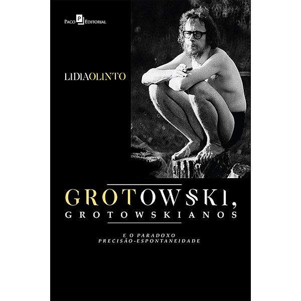 Grotowski, Grotowskianos e o Paradoxo Precisão-espontaneidade, Lidia Olinto Do Valle Silva