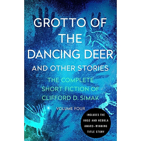 Grotto of the Dancing Deer / The Complete Short Fiction of Clifford D. Simak, Clifford D. Simak