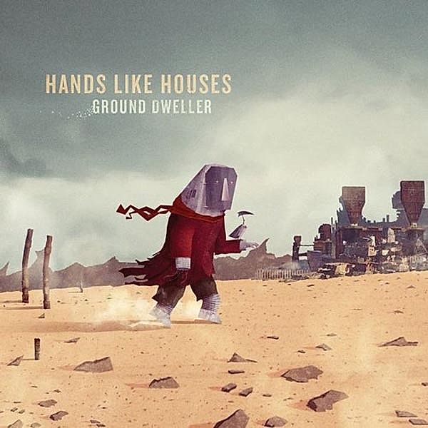 Ground Dweller, Hands Like Houses