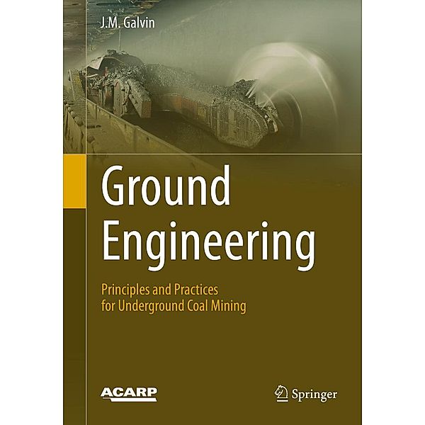 Ground Engineering - Principles and Practices for Underground Coal Mining, J. M. Galvin
