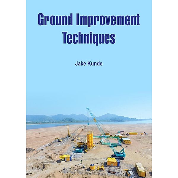Ground Improvement Techniques, Jake Kunde