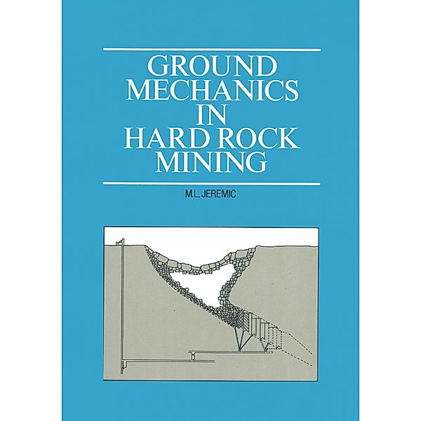 Ground Mechanics in Hard Rock Mining, M. L. Jeremic