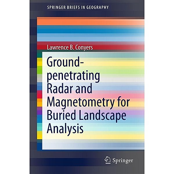 Ground-penetrating Radar and Magnetometry for Buried Landscape Analysis / SpringerBriefs in Geography, Lawrence B. Conyers