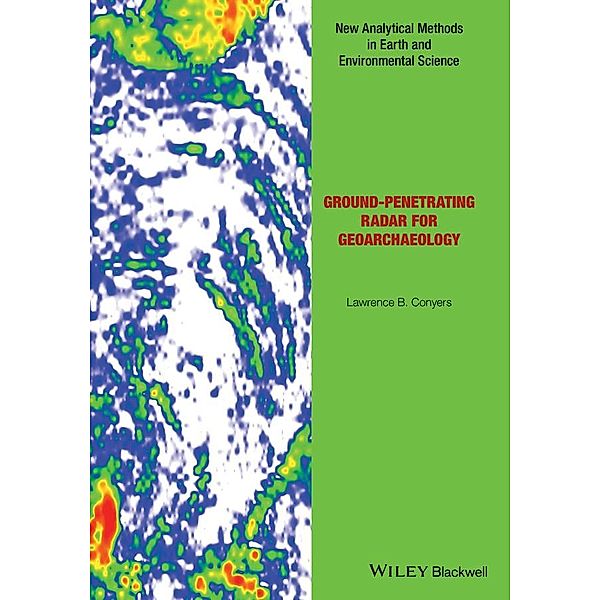 Ground-penetrating Radar for Geoarchaeology / Analytical Methods in Earth and Environmental Science Bd.1, Lawrence B. Conyers