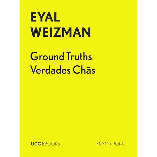 Ground Truths / Verdades Chãs (UCG EBOOKS, #19) / UCG EBOOKS, Eyal Weizman