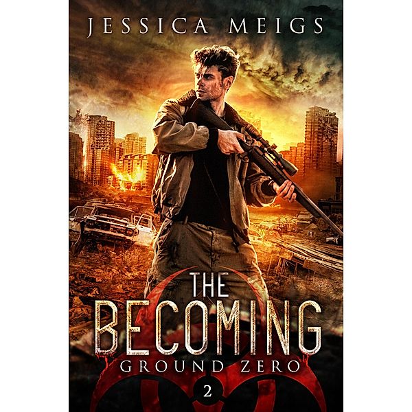 Ground Zero: A Post-Apocalyptic Zombie Thriller (The Becoming, #2) / The Becoming, Jessica Meigs