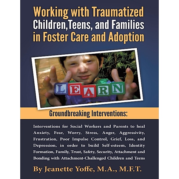Groundbreaking Interventions: Working With Traumatized Children, Teens and Families In Foster Care and Adoption, Ma Mft Yoffe