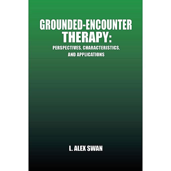 Grounded-Encounter Therapy, L. Alex Swan