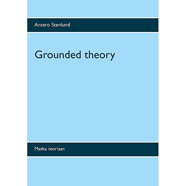 Grounded theory, Antero Stenlund