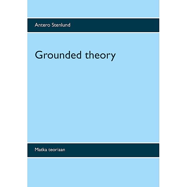 Grounded theory, Antero Stenlund