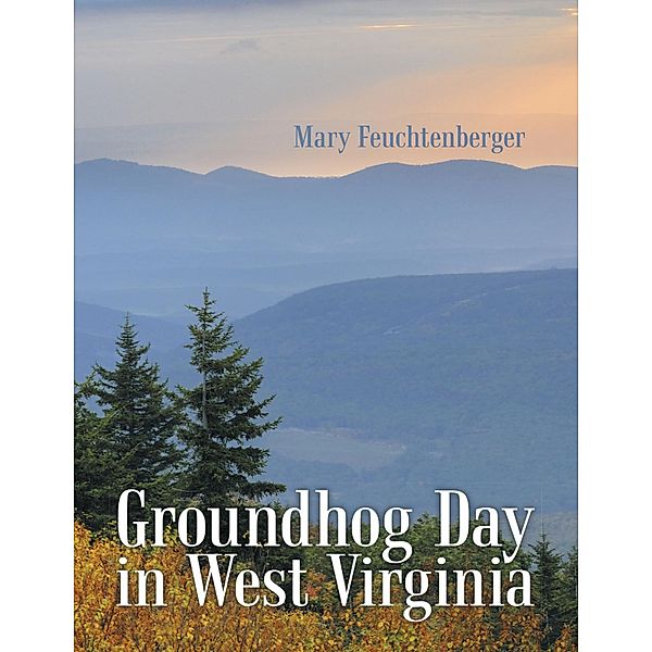 Groundhog Day In West Virginia, Mary Feuchtenberger