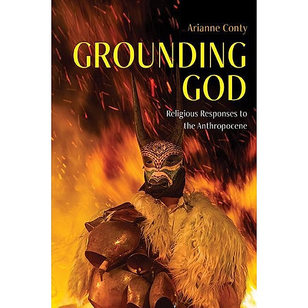 Grounding God / SUNY series on Religion and the Environment, Arianne Françoise Conty