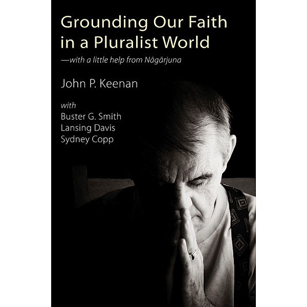 Grounding Our Faith in a Pluralist World, John P. Keenan, Sydney Copp, Lansing Davis, Buster G. Smith