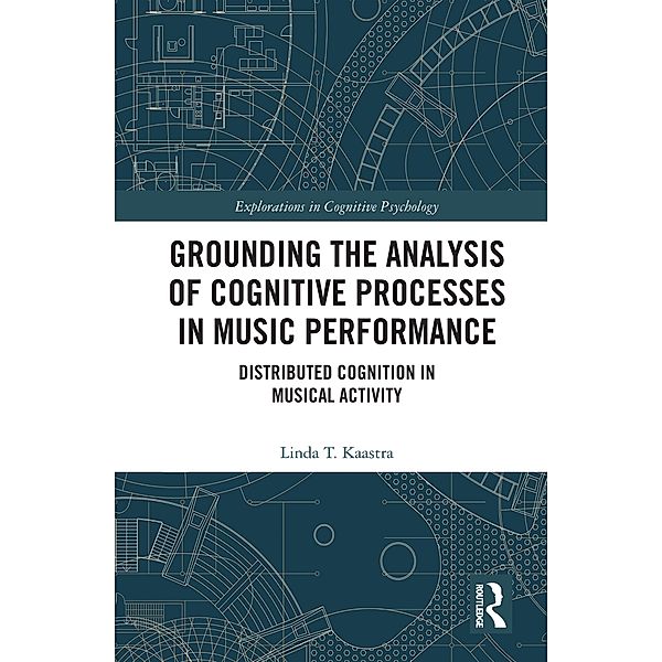Grounding the Analysis of Cognitive Processes in Music Performance, Linda Kaastra