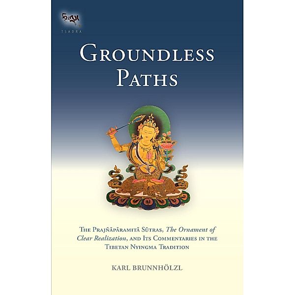 Groundless Paths / The Prajnaparamita Sutras Bd.3, Karl Brunnholzl