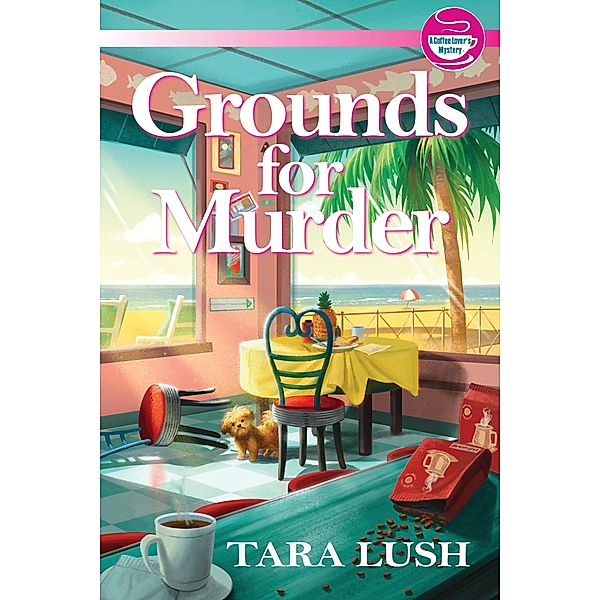 Grounds for Murder / A Coffee Lover's Mystery Bd.1, Tara Lush