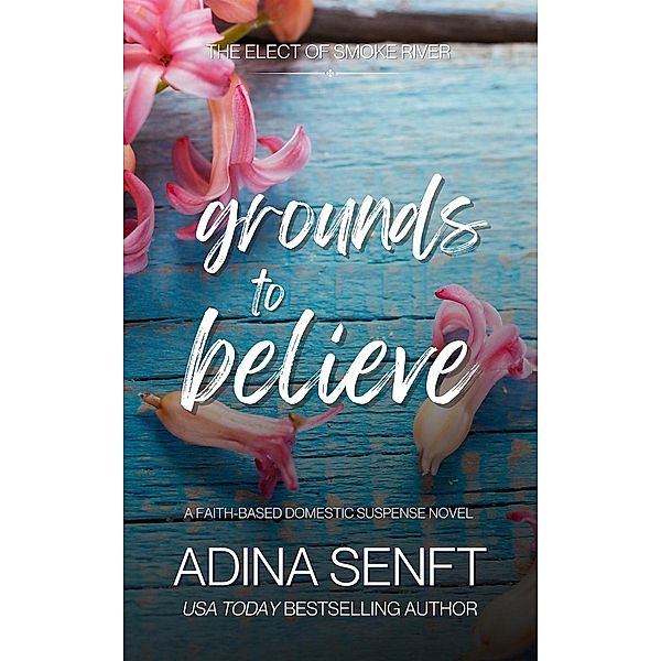 Grounds to Believe (Smoke River, #1) / Smoke River, Adina Senft