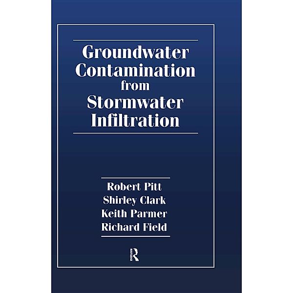 Groundwater Contamination from Stormwater Infiltration, Robert E. Pitt, Shirley Clark, Keith Parmer, Richard Field