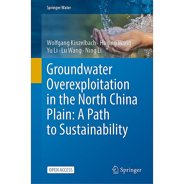 Groundwater overexploitation in the North China Plain: A path to sustainability, Wolfgang Kinzelbach, Haijing Wang, Yu Li, Lu Wang, Ning Li