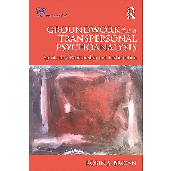 Groundwork for a Transpersonal Psychoanalysis, Robin S. Brown