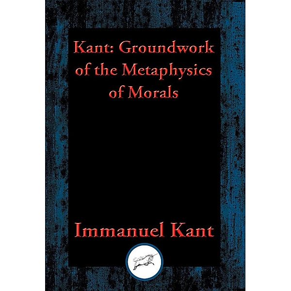 Groundwork for the Metaphysics of Morals / Dancing Unicorn Books, Immanuel Kant