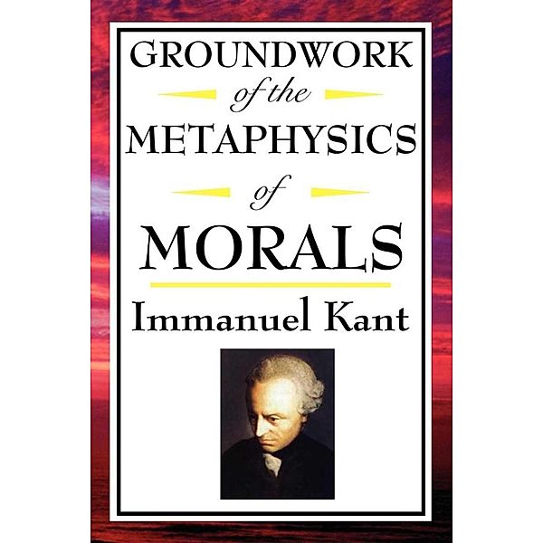 Groundwork of the Metaphysics of Morals, Immanual Kant
