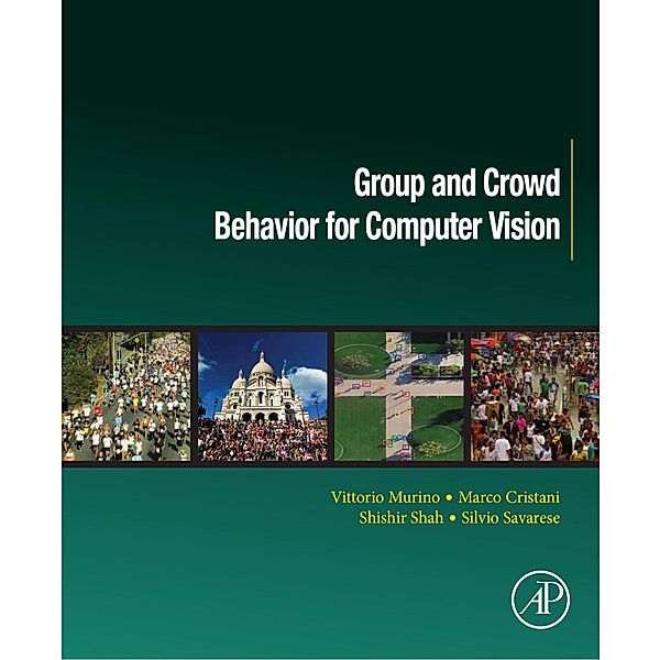 Group and Crowd Behavior for Computer Vision, Vittorio Murino, Marco Cristani, Shishir Shah, Silvio Savarese