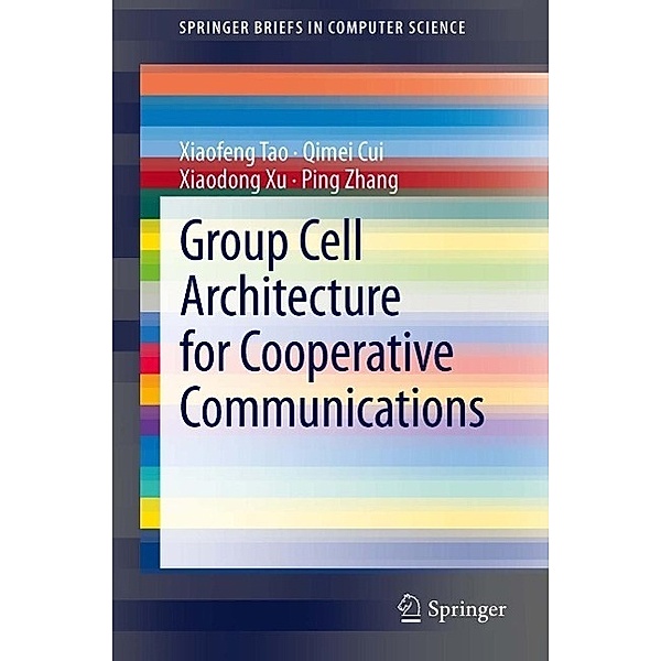 Group Cell Architecture for Cooperative Communications / SpringerBriefs in Computer Science, Xiaofeng Tao, Qimei Cui, Xiaodong Xu, Ping Zhang