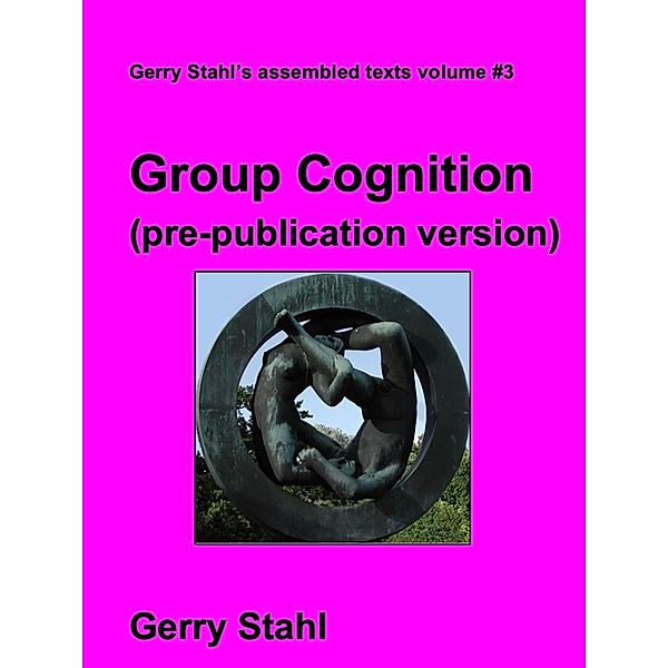 Group Cognition (pre-publication version), Gerry Stahl