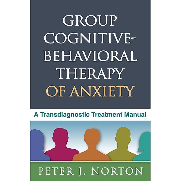 Group Cognitive-Behavioral Therapy of Anxiety, Peter J. Norton