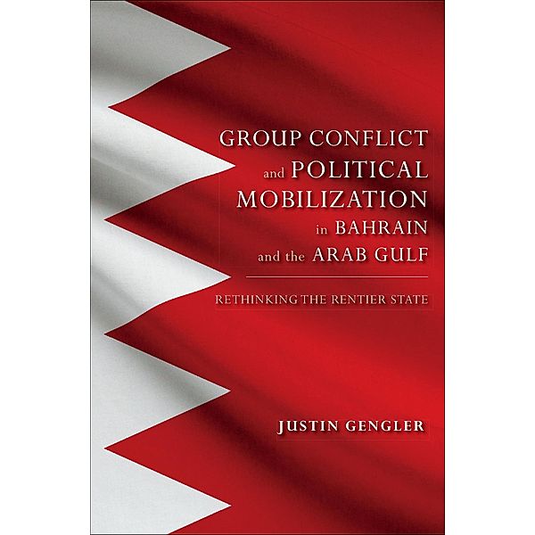 Group Conflict and Political Mobilization in Bahrain and the Arab Gulf, Justin Gengler