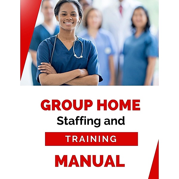 Group Home Staffing and Training Manual, Business Success Shop
