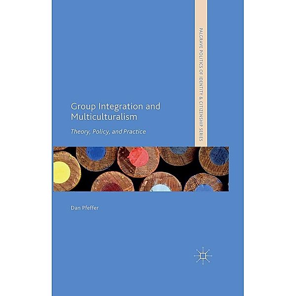 Group Integration and Multiculturalism / Palgrave Politics of Identity and Citizenship Series, Dan Pfeffer
