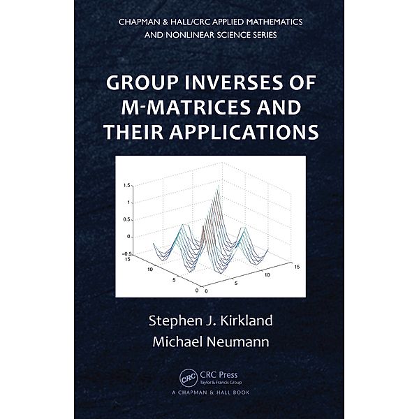 Group Inverses of M-Matrices and Their Applications, Stephen J. Kirkland, Michael Neumann