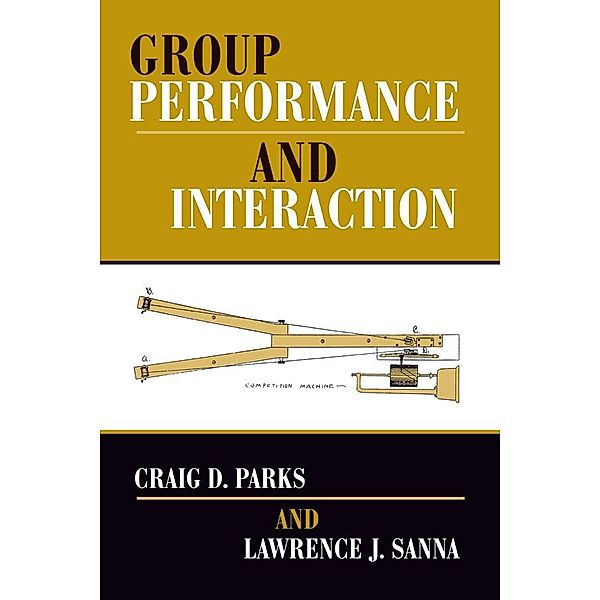 Group Performance And Interaction, Craig D Parks, Lawrence J Sanna