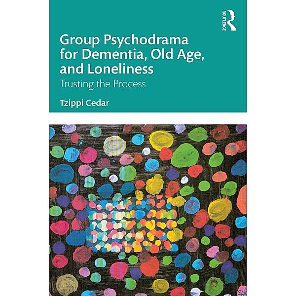 Group Psychodrama for Dementia, Old Age, and Loneliness, Tzippi Cedar