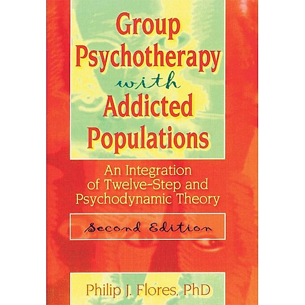 Group Psychotherapy with Addicted Populations, Philip Flores, Bruce Carruth