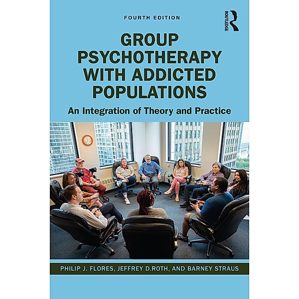 Group Psychotherapy with Addicted Populations, Philip J. Flores, Jeffrey Roth, Barney Straus