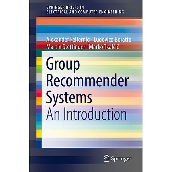 Group Recommender Systems, Alexander Felfernig, Ludovico Boratto, Martin Stettinger, Marko Tkalcic