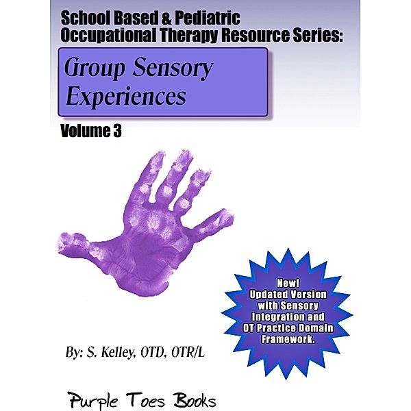 Group Sensory Experiences (School Based & Pediatric Occupational Therapy Resource Series, #3) / School Based & Pediatric Occupational Therapy Resource Series, S. Kelley