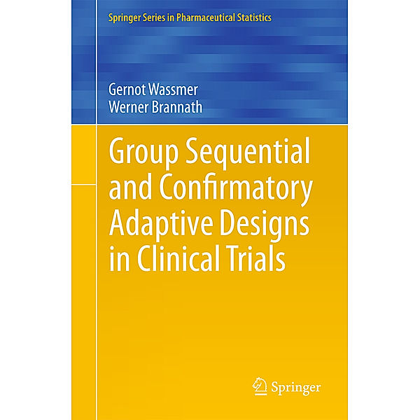 Group Sequential and Confirmatory Adaptive Designs in Clinical Trials, Gernot Wassmer, Werner Brannath